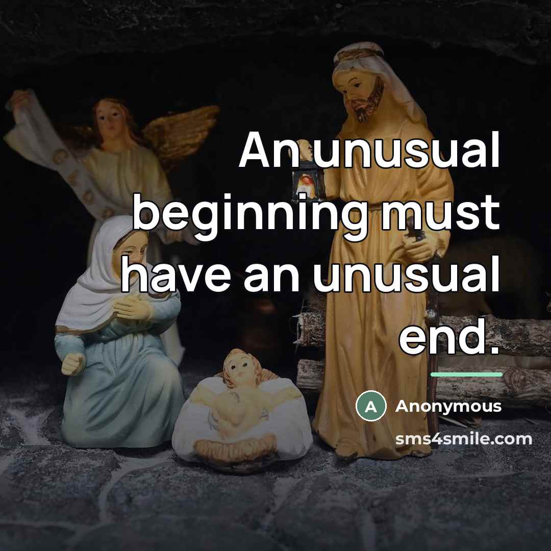 “An unusual beginning must have an unusual end.…” quote by Anonymous