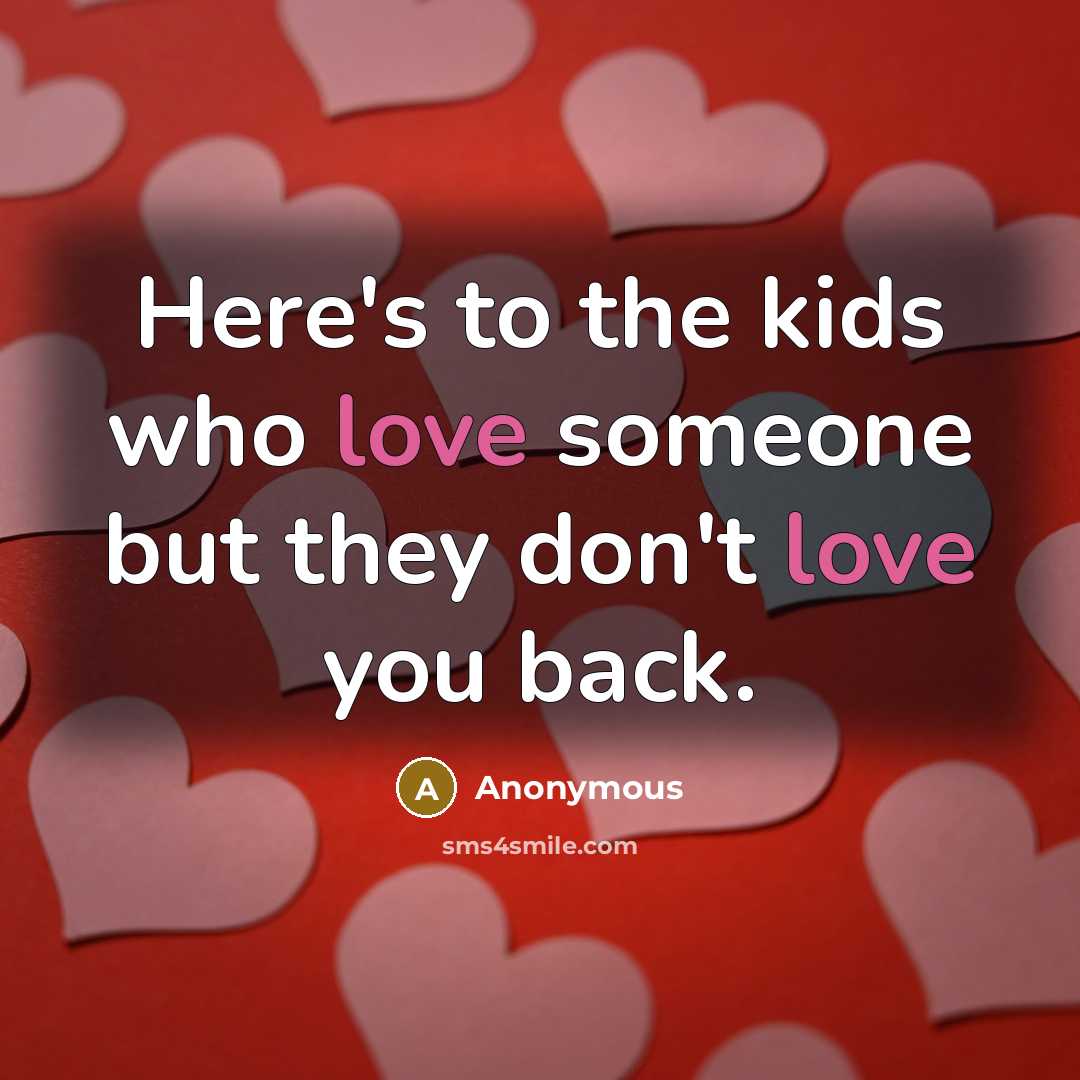 “Here's to the kids who love someone but they don't…” quote by Anonymous