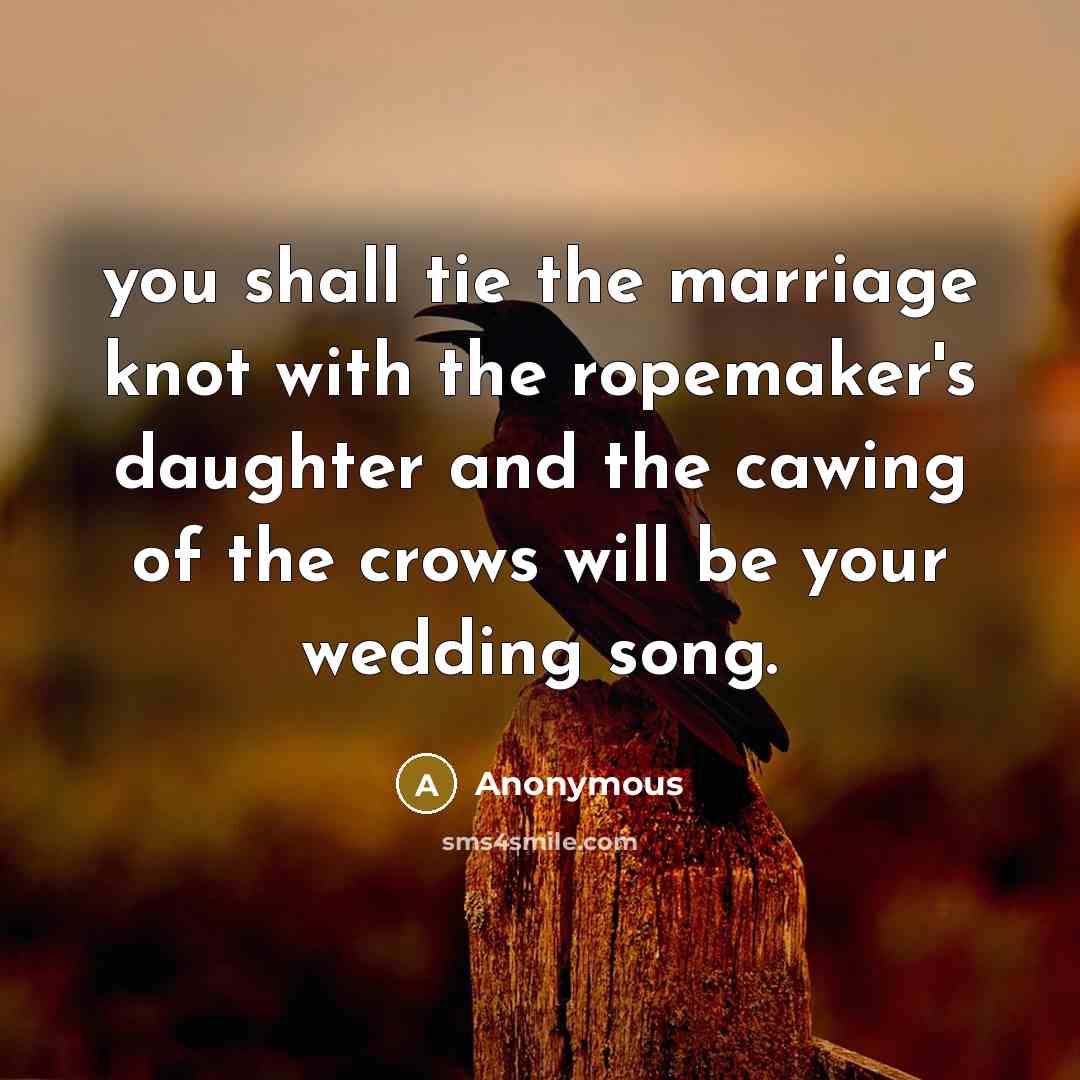 “you shall tie the marriage knot with the ropemaker's daughter…” quote by Anonymous