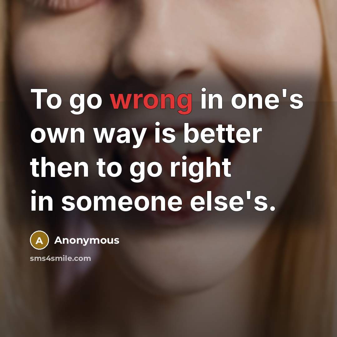 “To go wrong in one's own way is better then…” quote by Anonymous