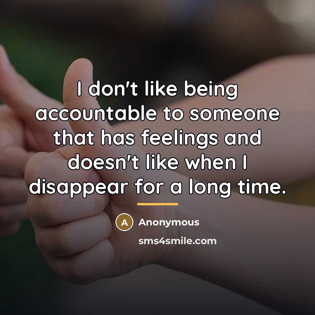 “I don't like being accountable to someone that has feelings…” quote by Anonymous