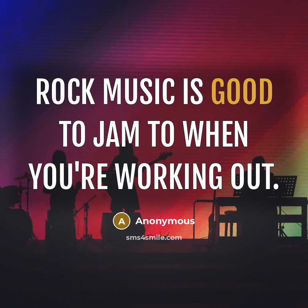 “Rock music is good to jam to when you're working…” quote by Anonymous