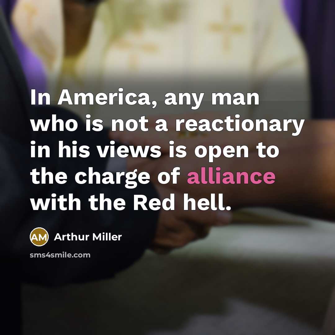 “In America, any man who is not a reactionary in…” quote by Arthur Miller