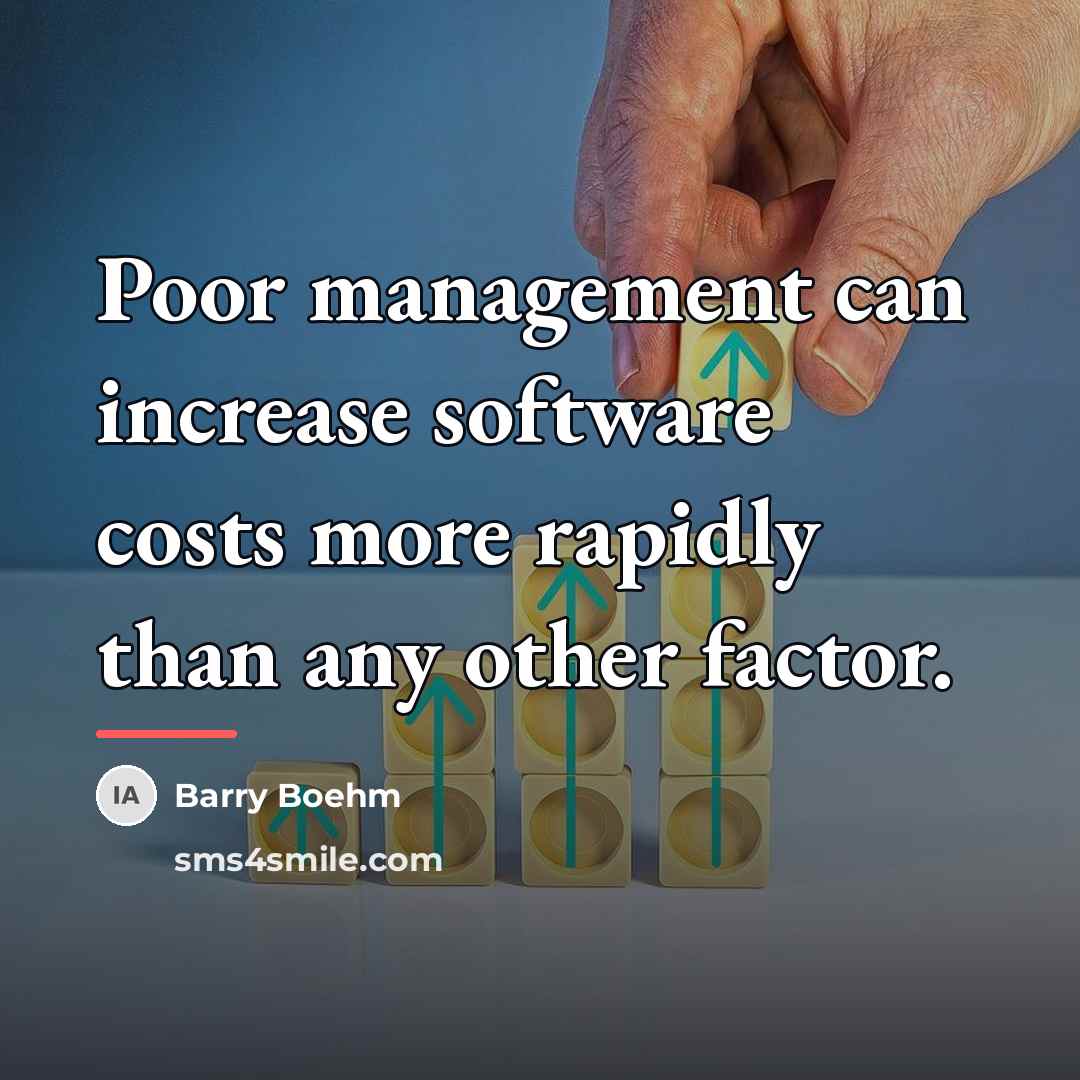 “Poor management can increase software costs more rapidly than any…” quote by Barry Boehm