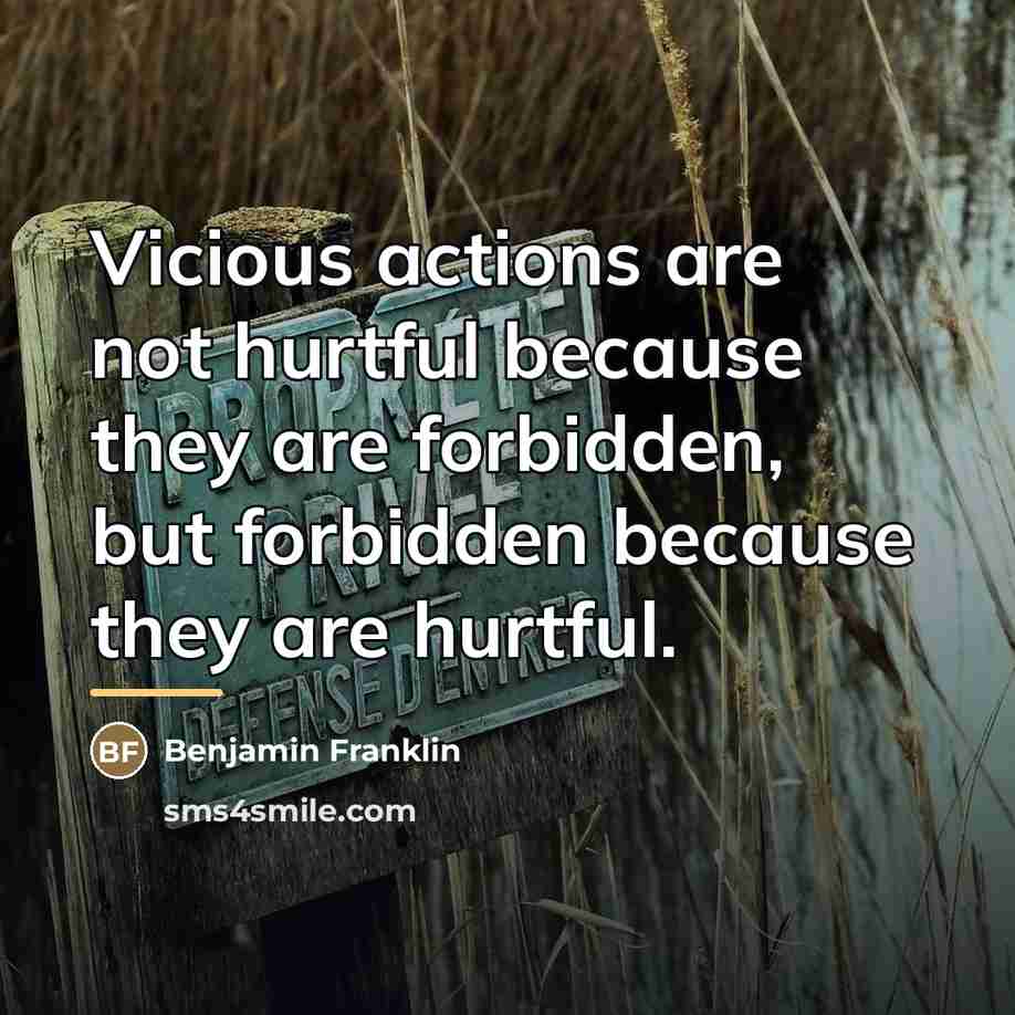 “Vicious actions are not hurtful because they are forbidden, but…” quote by Benjamin Franklin