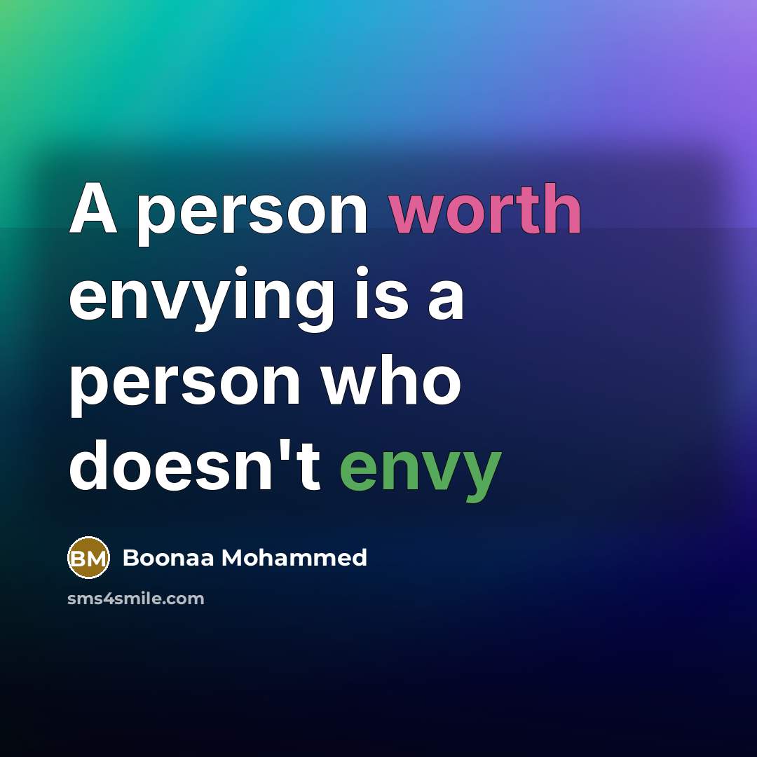 “A person worth envying is a person who doesn't envy…” quote by Boonaa Mohammed