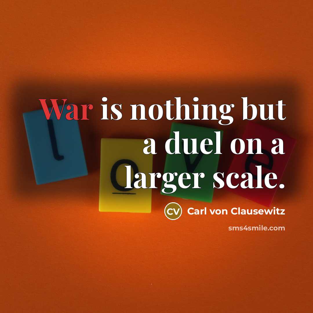 “War is nothing but a duel on a larger scale.…” quote by Carl von Clausewitz