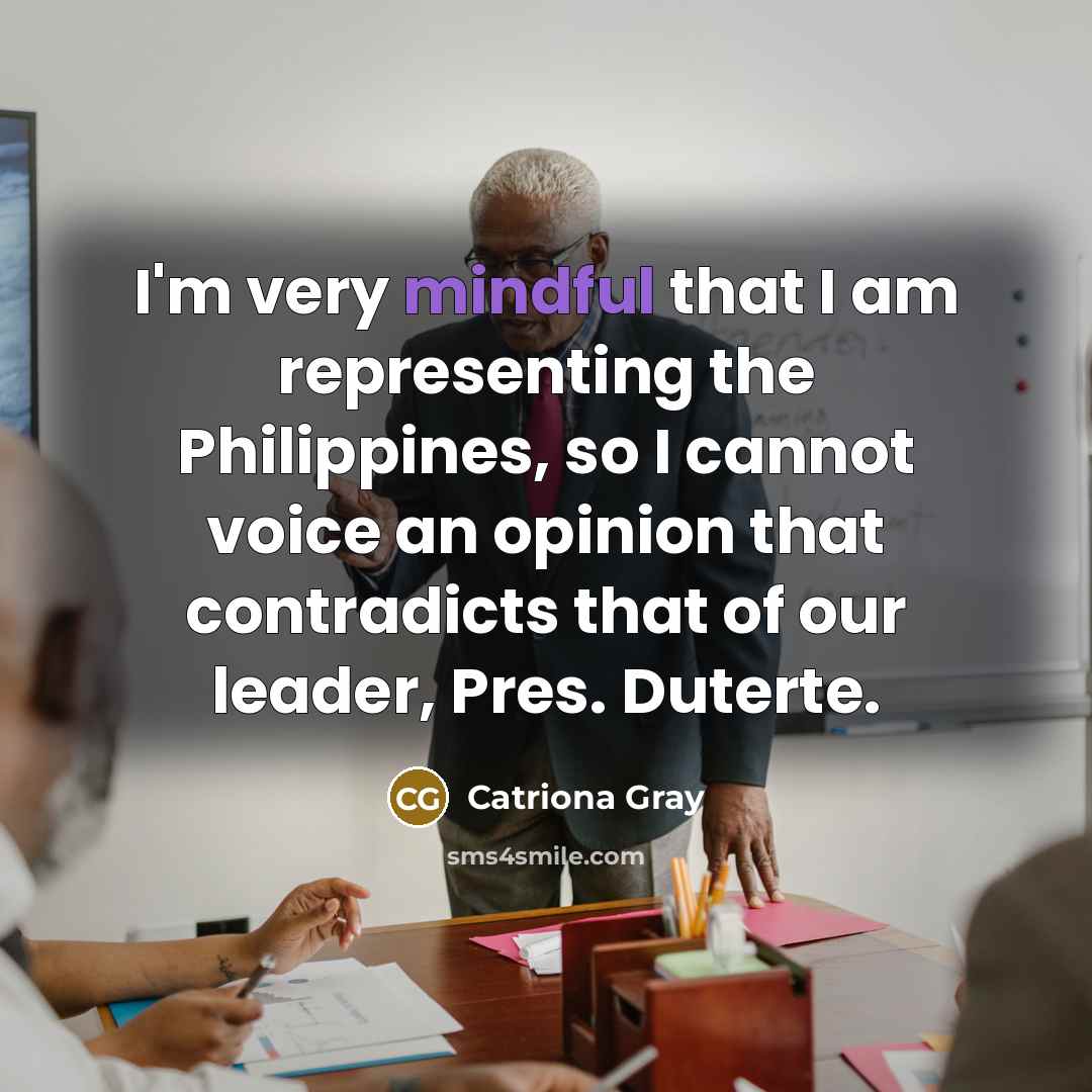 “I'm very mindful that I am representing the Philippines, so…” quote by Catriona Gray