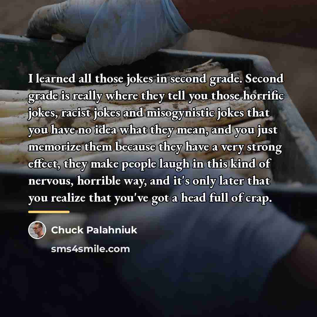 “I learned all those jokes in second grade. Second grade…” quote by Chuck Palahniuk