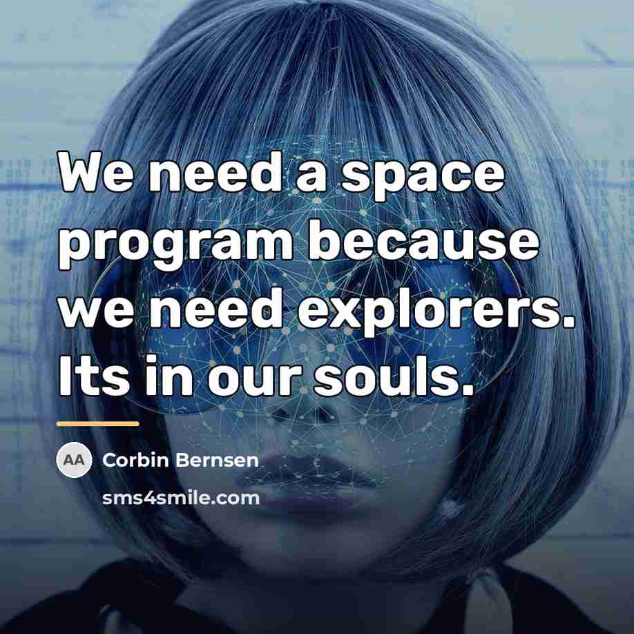 “We need a space program because we need explorers. Its…” quote by Corbin Bernsen