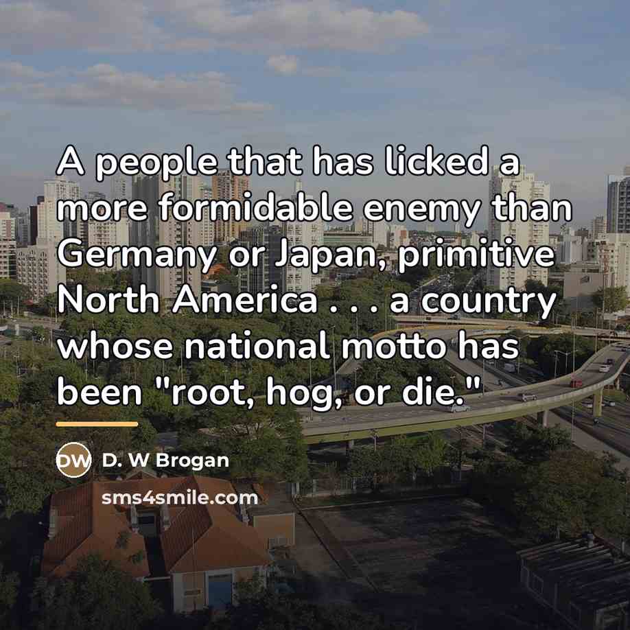 “A people that has licked a more formidable enemy than…” quote by D. W Brogan