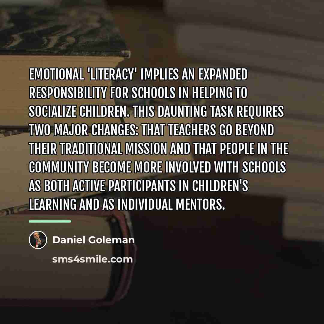 “Emotional 'literacy' implies an expanded responsibility for schools in helping…” quote by Daniel Goleman