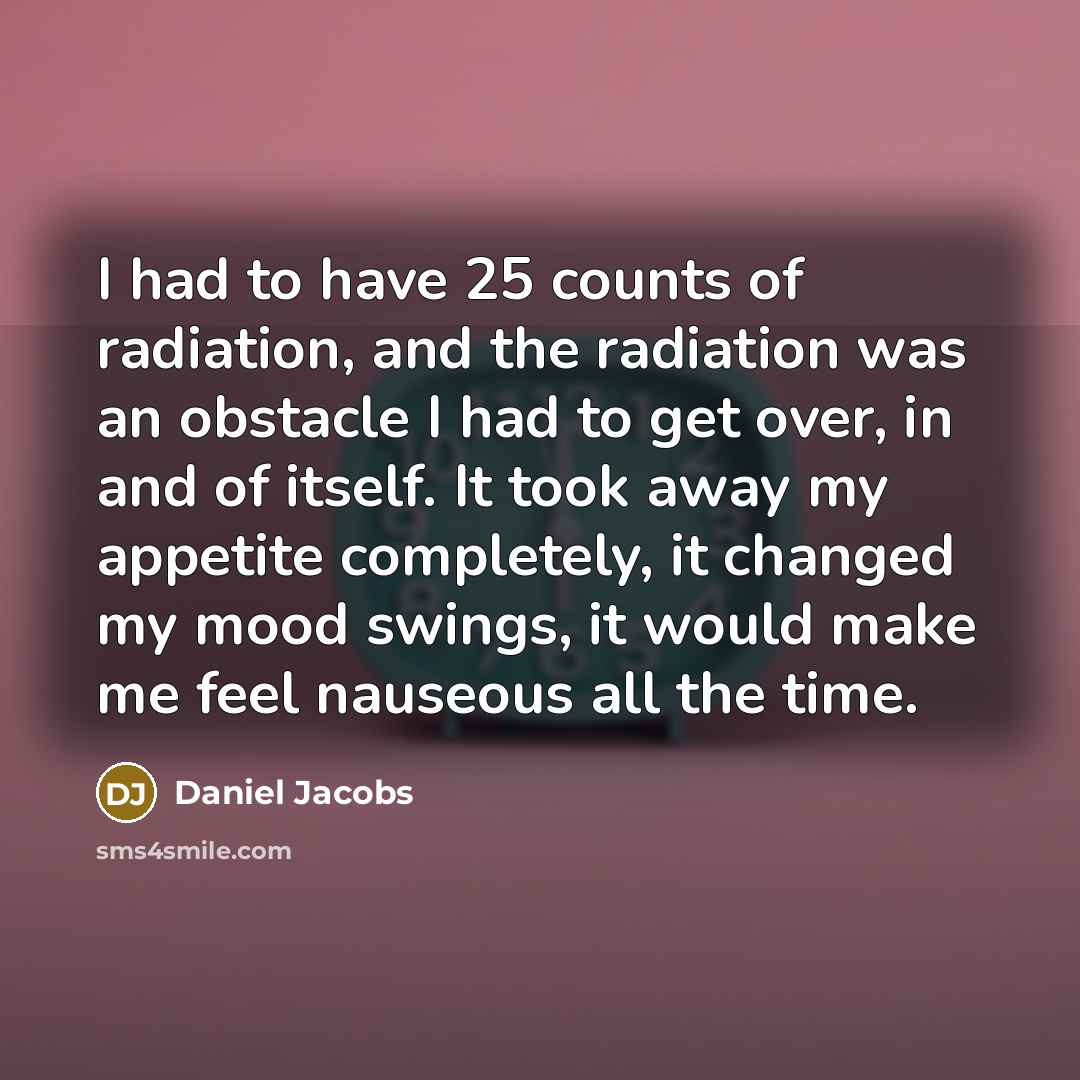 “I had to have 25 counts of radiation, and the…” quote by Daniel Jacobs