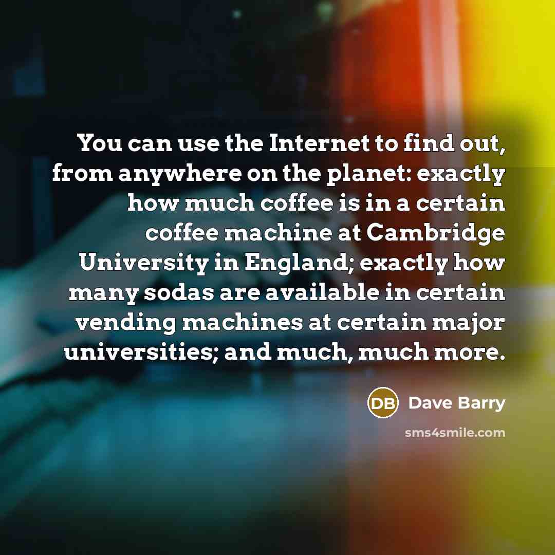 “You can use the Internet to find out, from anywhere…” quote by Dave Barry