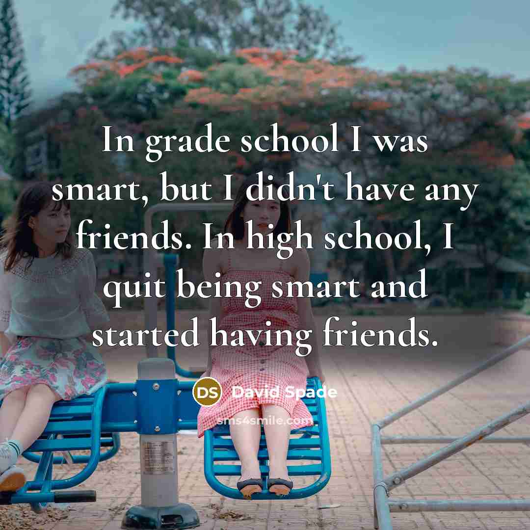 “In grade school I was smart, but I didn't have…” quote by David Spade