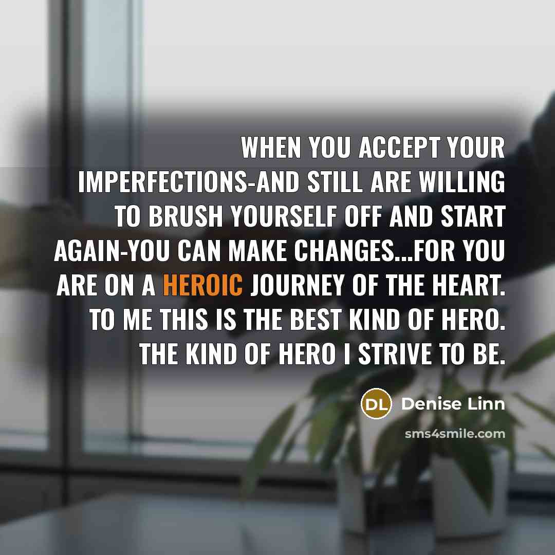 “When you accept your imperfections-and still are willing to brush…” quote by Denise Linn