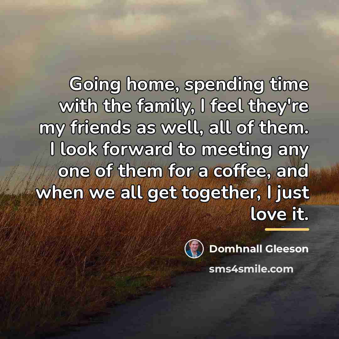 “Going home, spending time with the family, I feel they're…” quote by Domhnall Gleeson