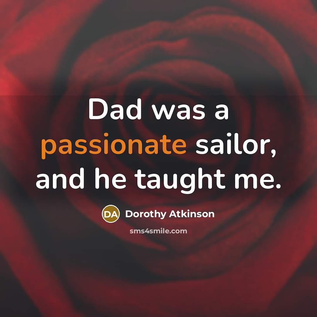 “Dad was a passionate sailor, and he taught me.…” quote by Dorothy Atkinson