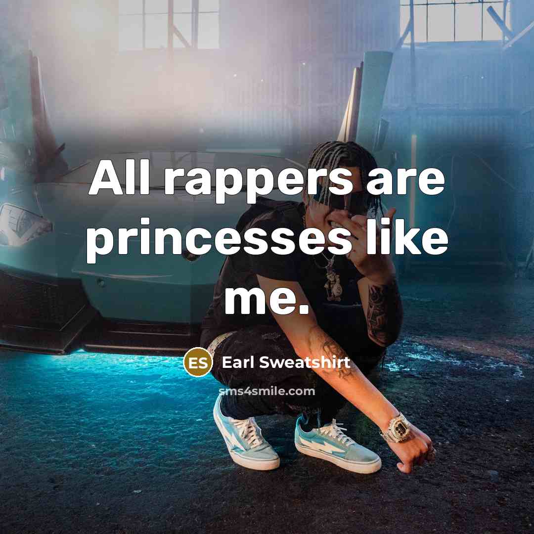 “All rappers are princesses like me.…” quote by Earl Sweatshirt