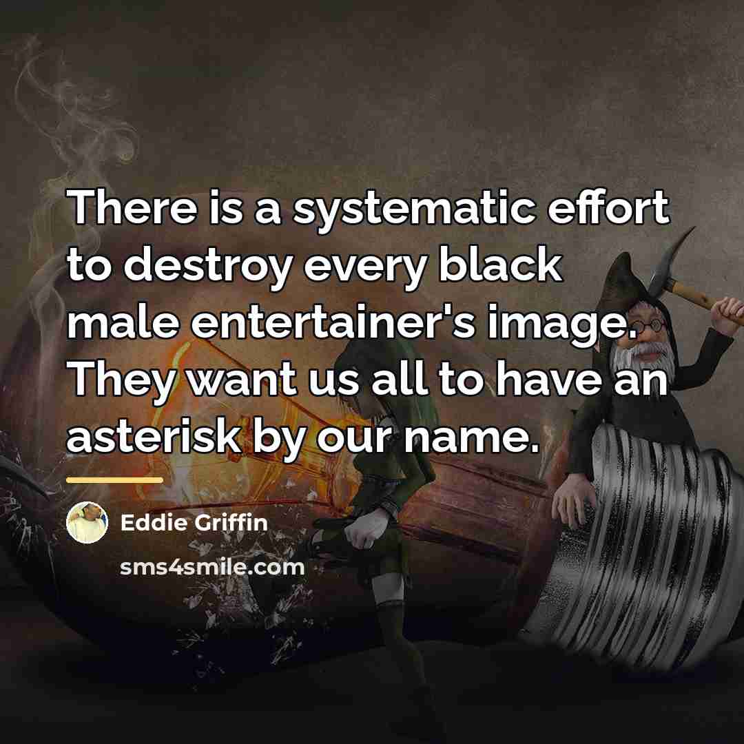 “There is a systematic effort to destroy every black male…” quote by Eddie Griffin