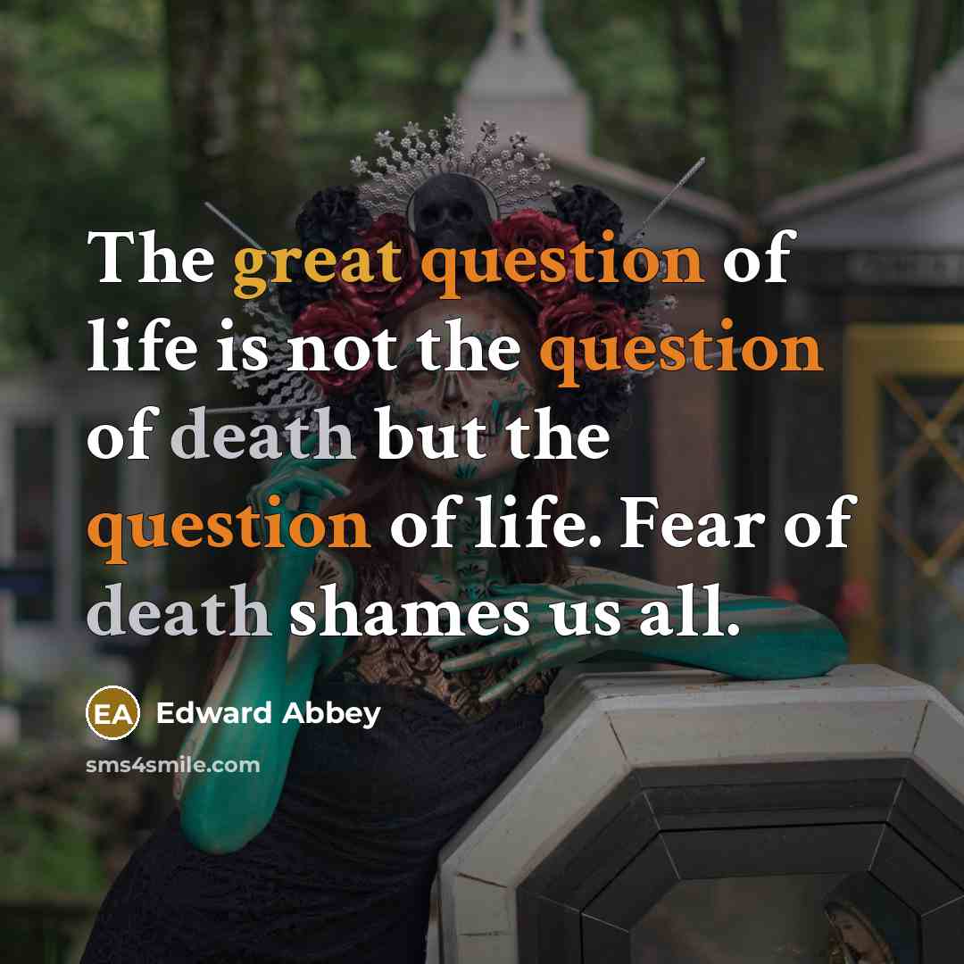 “The great question of life is not the question of…” quote by Edward Abbey