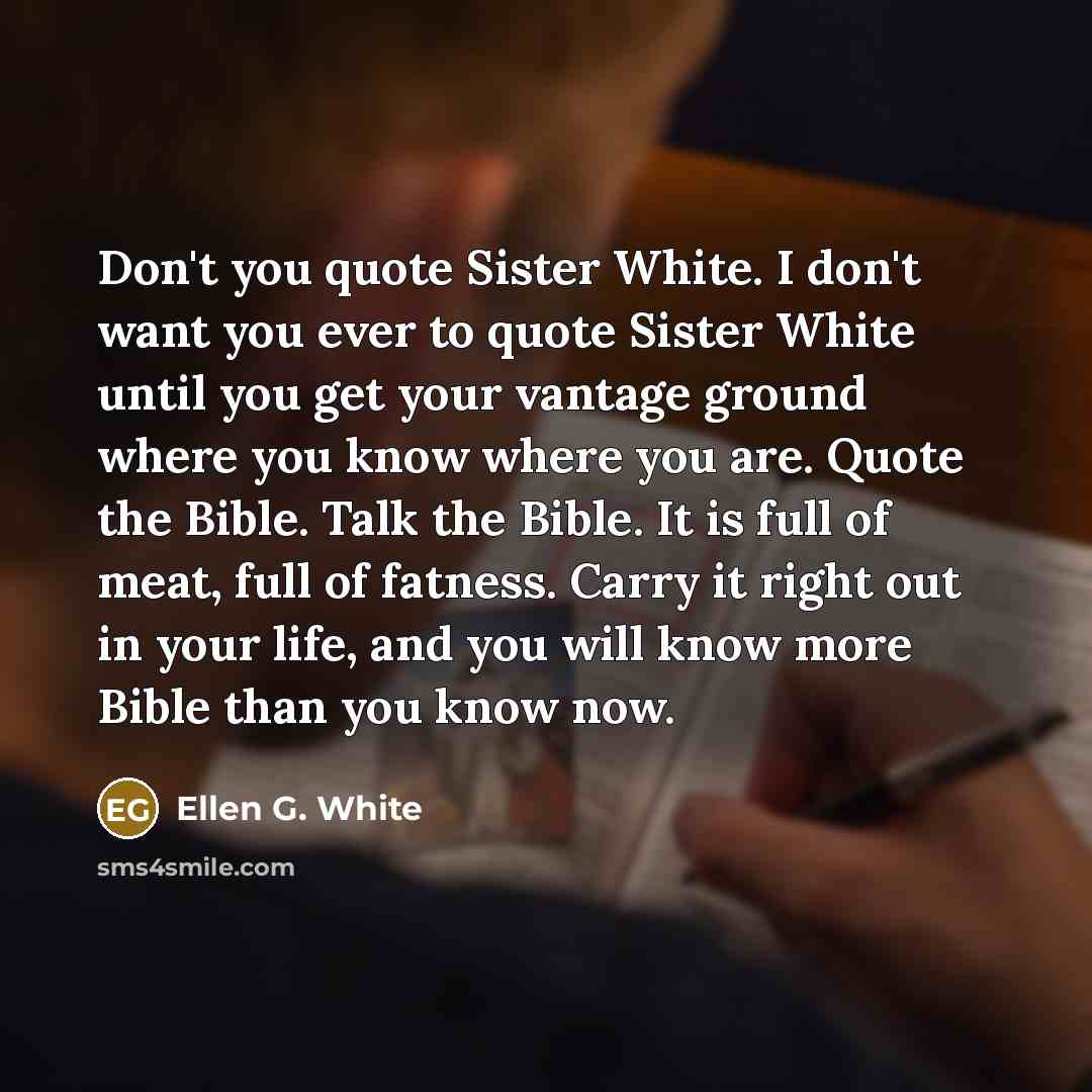 “Don't you quote Sister White. I don't want you ever…” quote by Ellen G. White