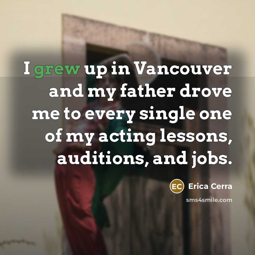 “I grew up in Vancouver and my father drove me…” quote by Erica Cerra