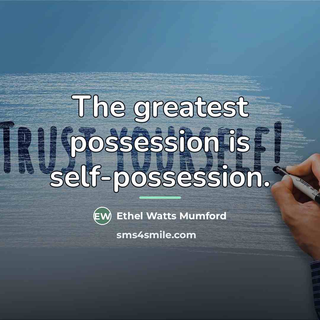 “The greatest possession is self-possession.…” quote by Ethel Watts Mumford