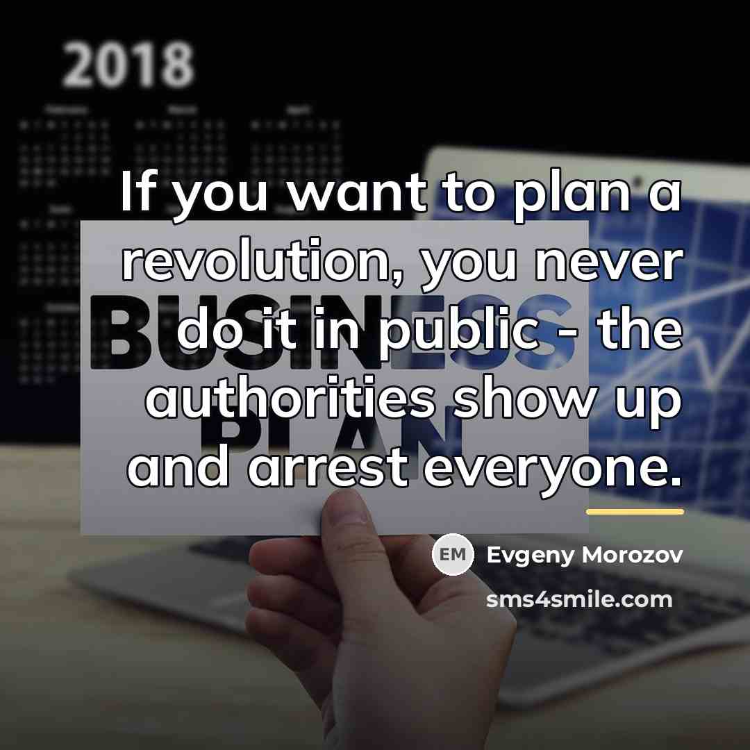 “If you want to plan a revolution, you never do…” quote by Evgeny Morozov