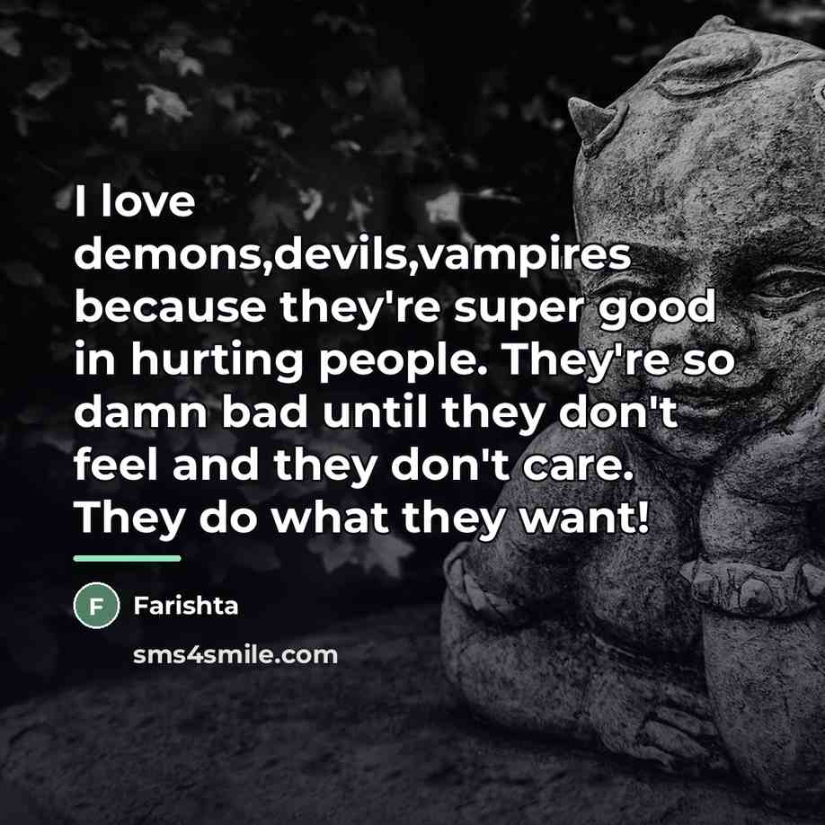 “I love demons,devils,vampires because they're super good in hurting people.…” quote by Farishta