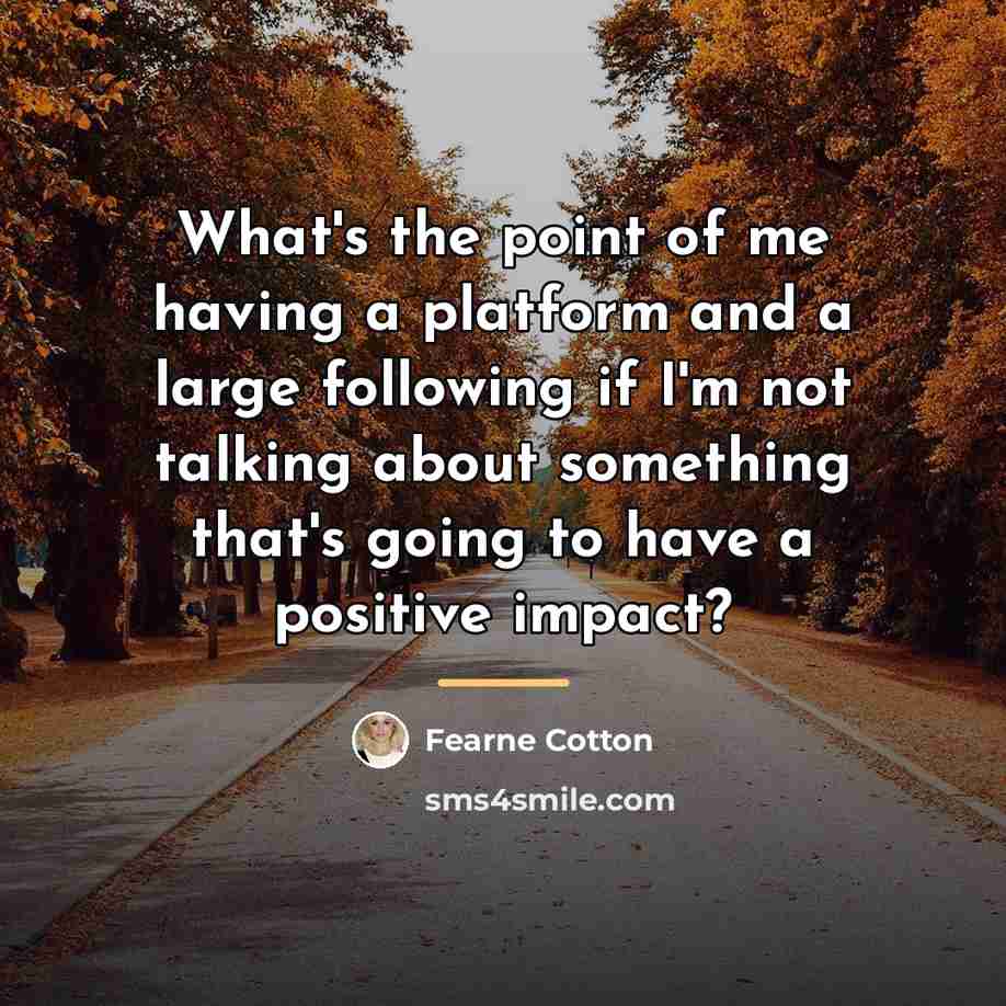 “What's the point of me having a platform and a…” quote by Fearne Cotton