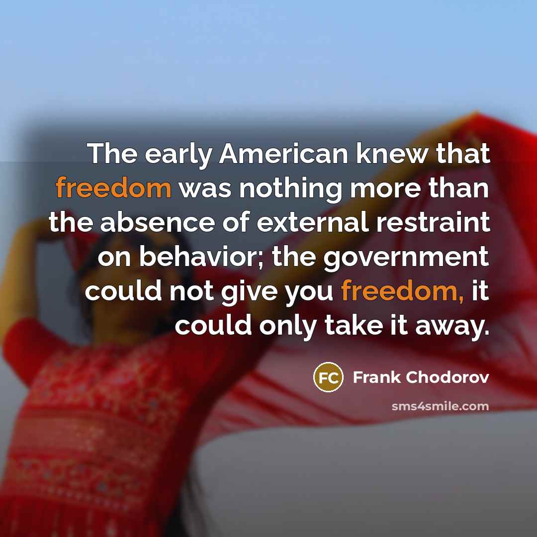 “The early American knew that freedom was nothing more than…” quote by Frank Chodorov