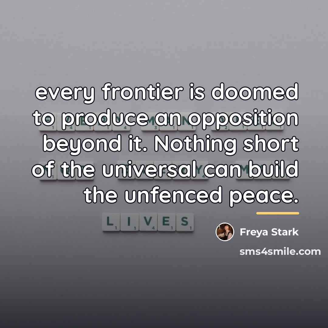 “every frontier is doomed to produce an opposition beyond it.…” quote by Freya Stark