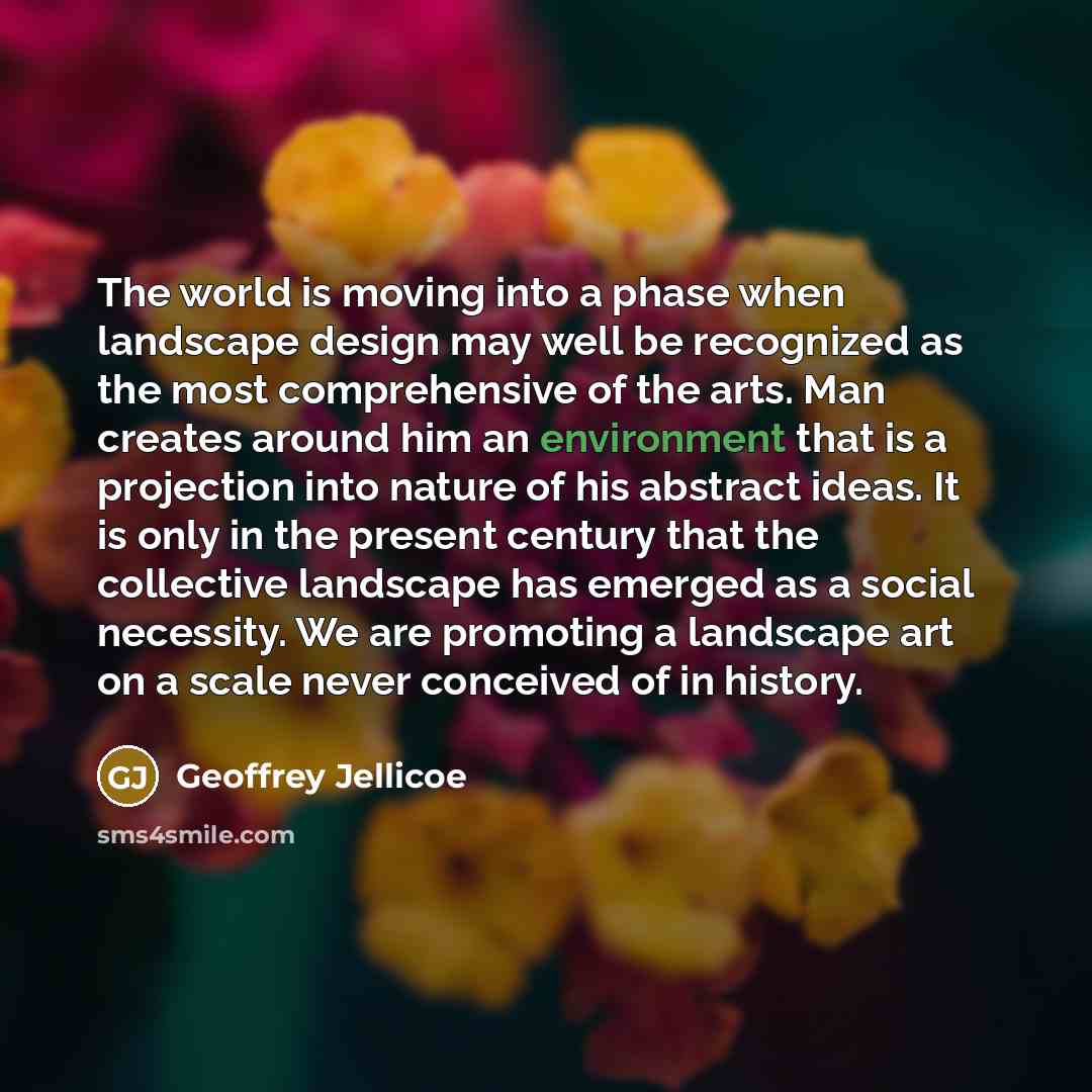 “The world is moving into a phase when landscape design…” quote by Geoffrey Jellicoe