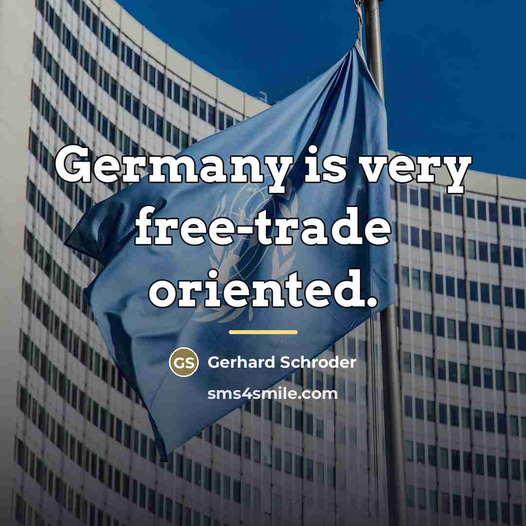 “Germany is very free-trade oriented.…” quote by Gerhard Schroder