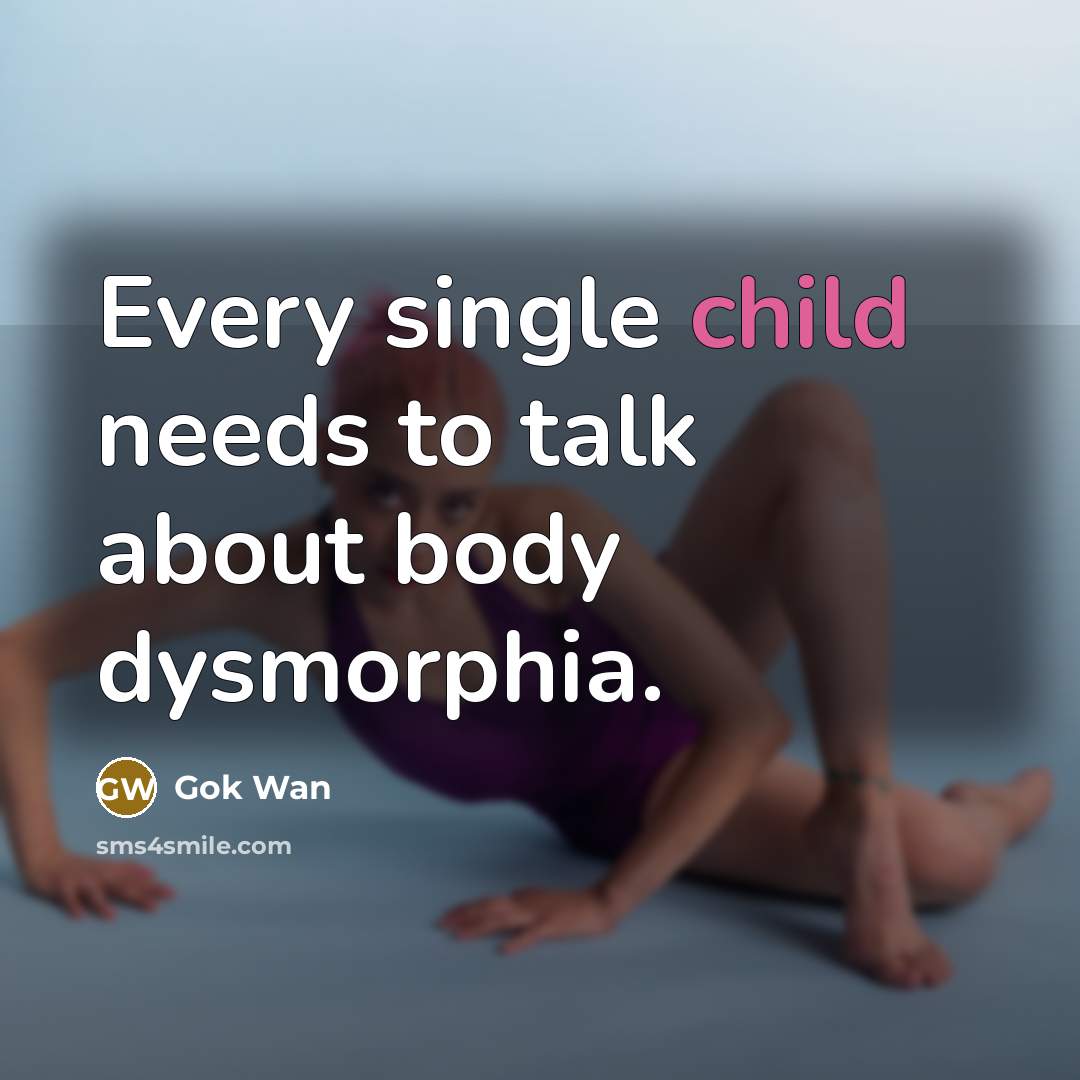 “Every single child needs to talk about body dysmorphia.…” quote by Gok Wan