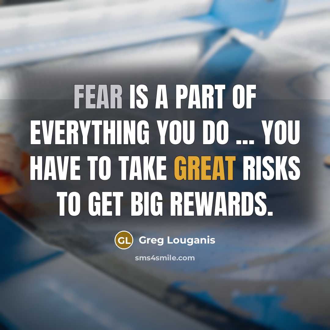 “Fear is a part of everything you do ... You…” quote by Greg Louganis
