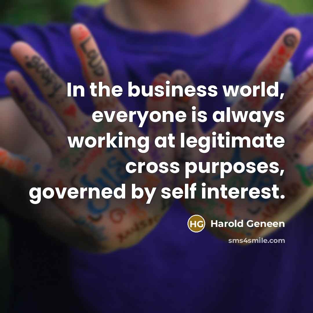 “In the business world, everyone is always working at legitimate…” quote by Harold Geneen