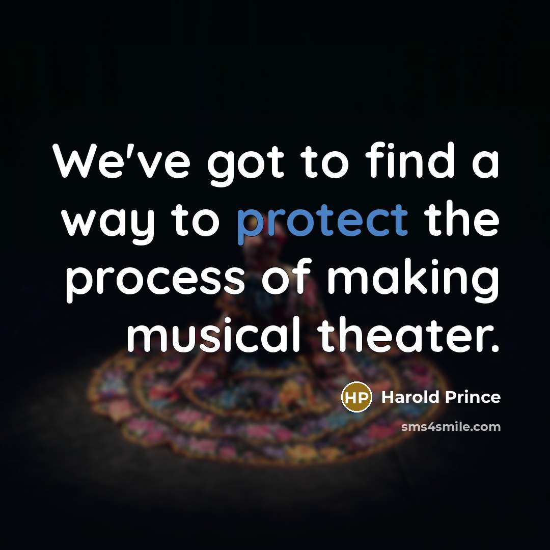 “We've got to find a way to protect the process…” quote by Harold Prince