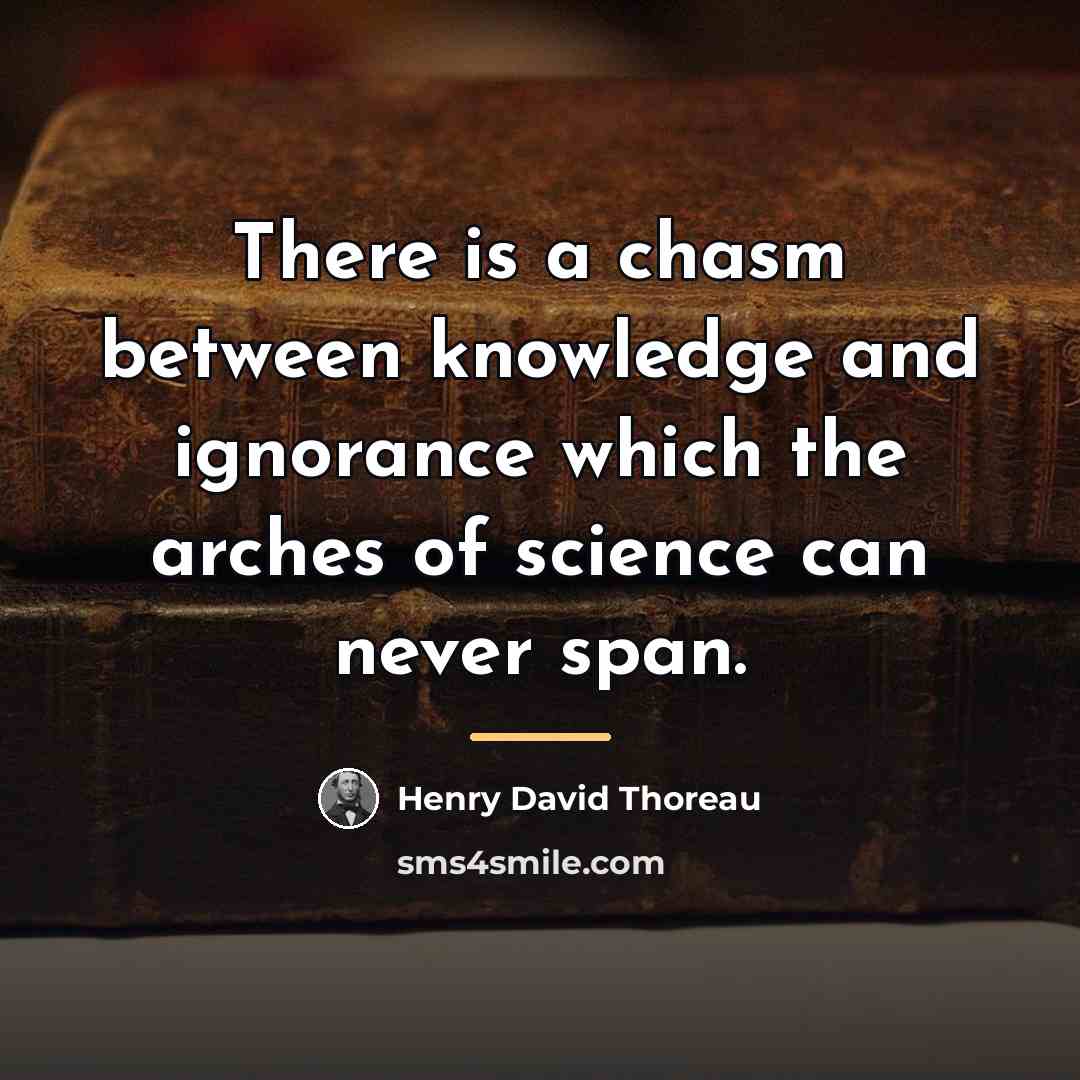 “There is a chasm between knowledge and ignorance which the…” quote by Henry David Thoreau