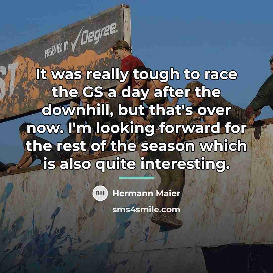 “It was really tough to race the GS a day…” quote by Hermann Maier