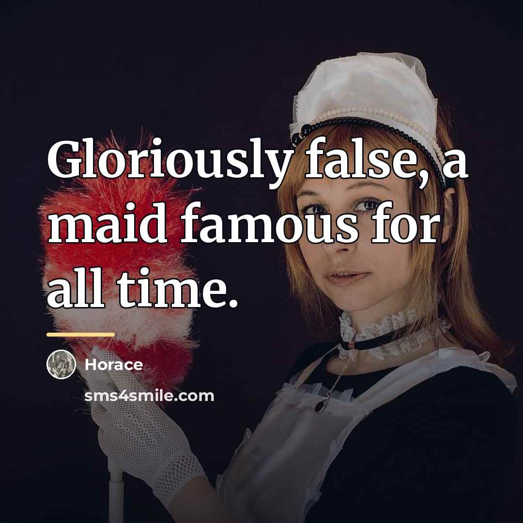 “Gloriously false, a maid famous for all time.…” quote by Horace