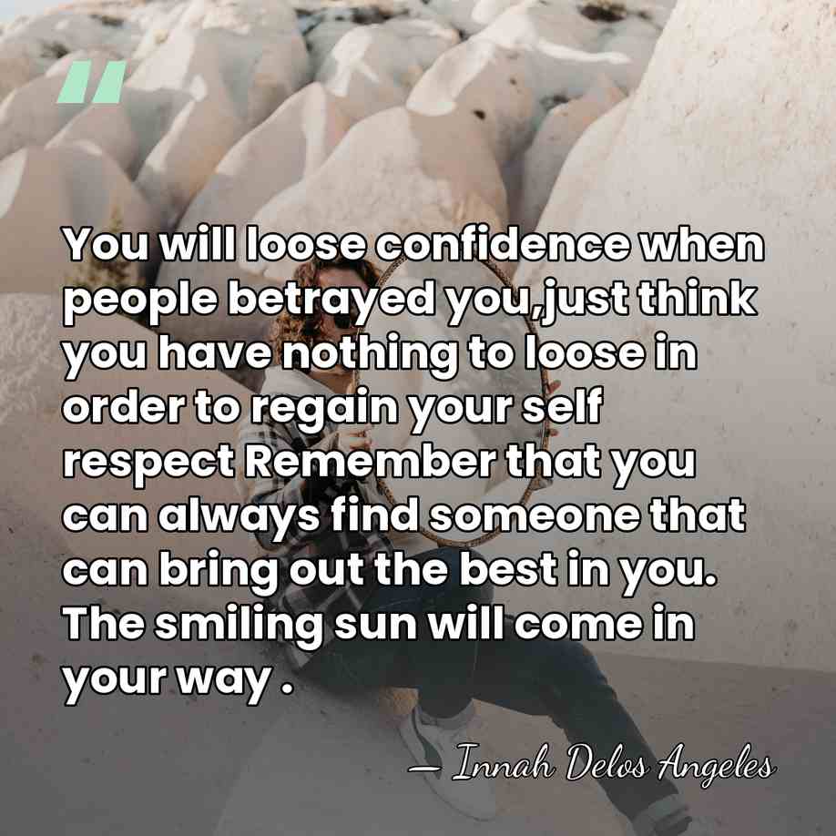 You will loose confidence when people betrayed you,just think you have nothing&hellip; - Innah Delos Angeles