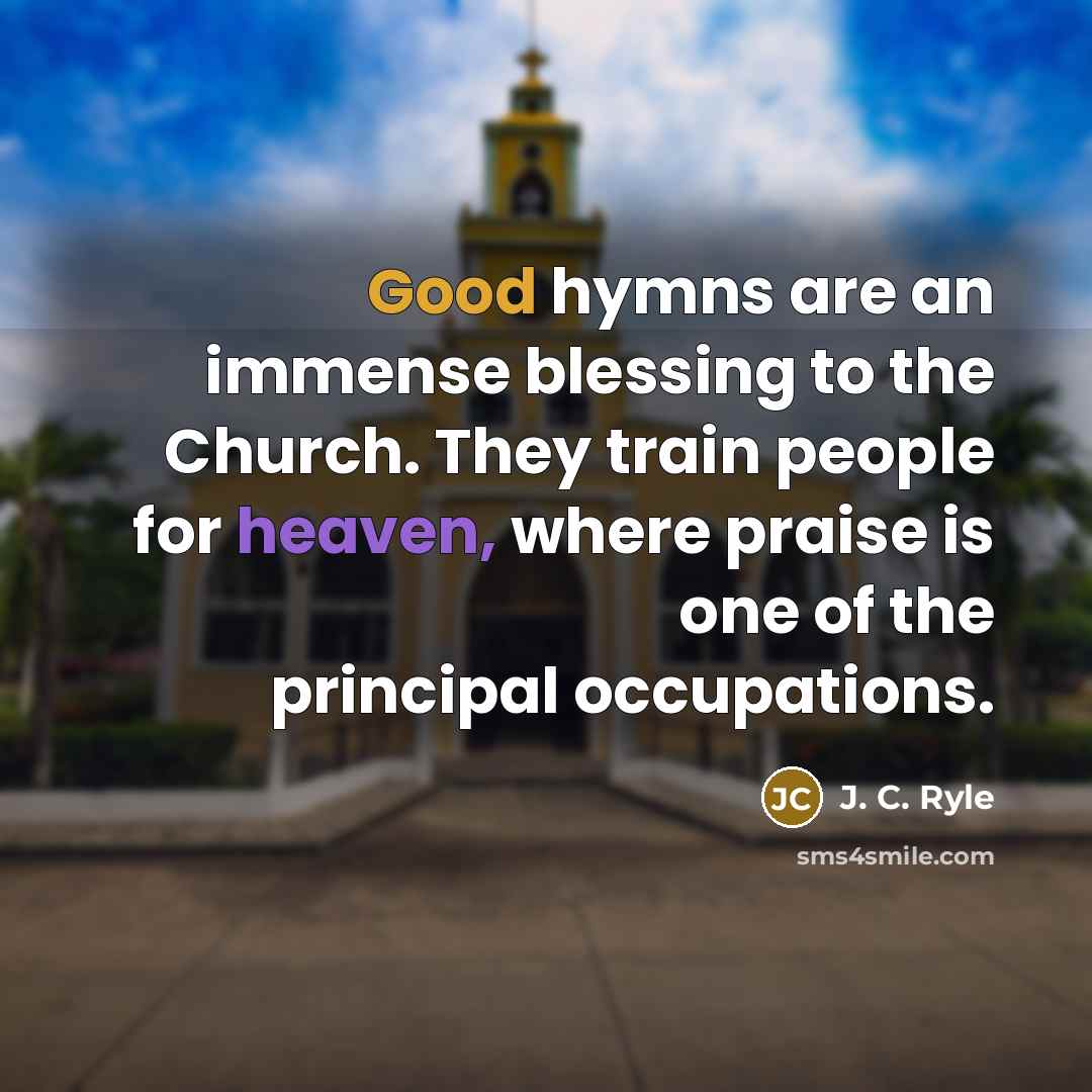 “Good hymns are an immense blessing to the Church. They…” quote by J. C. Ryle