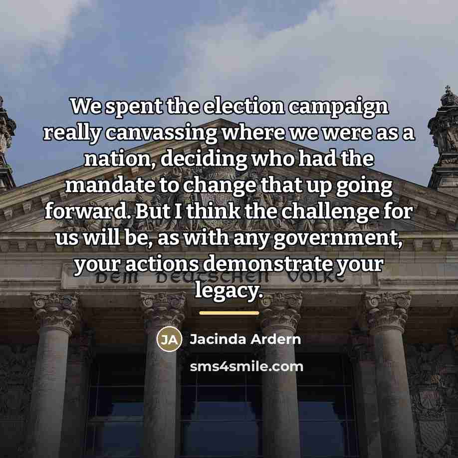 “We spent the election campaign really canvassing where we were…” quote by Jacinda Ardern