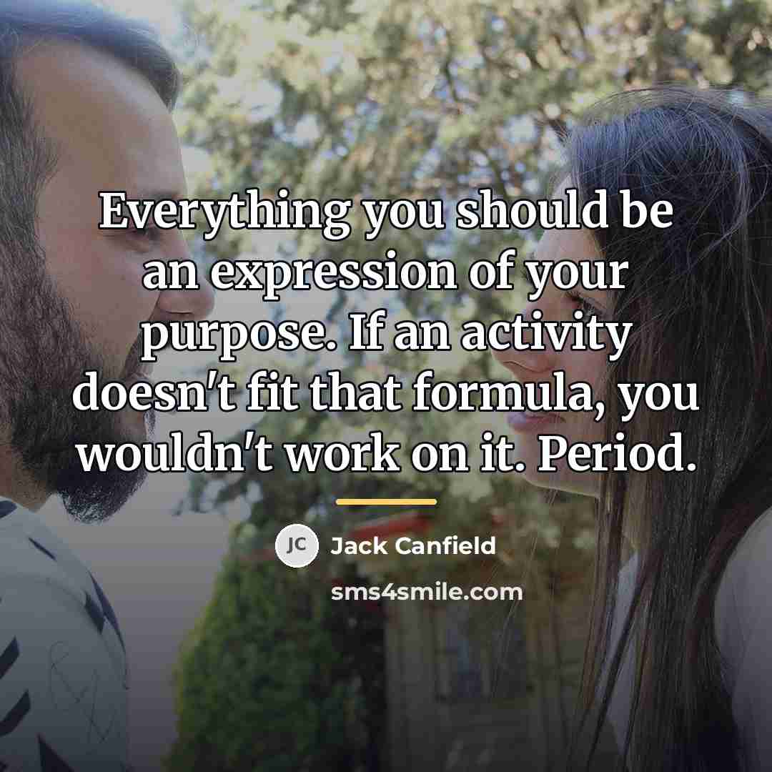 “Everything you should be an expression of your purpose. If…” quote by Jack Canfield