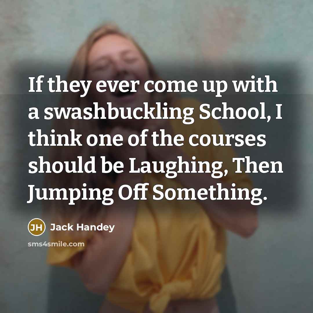 “If they ever come up with a swashbuckling School, I…” quote by Jack Handey