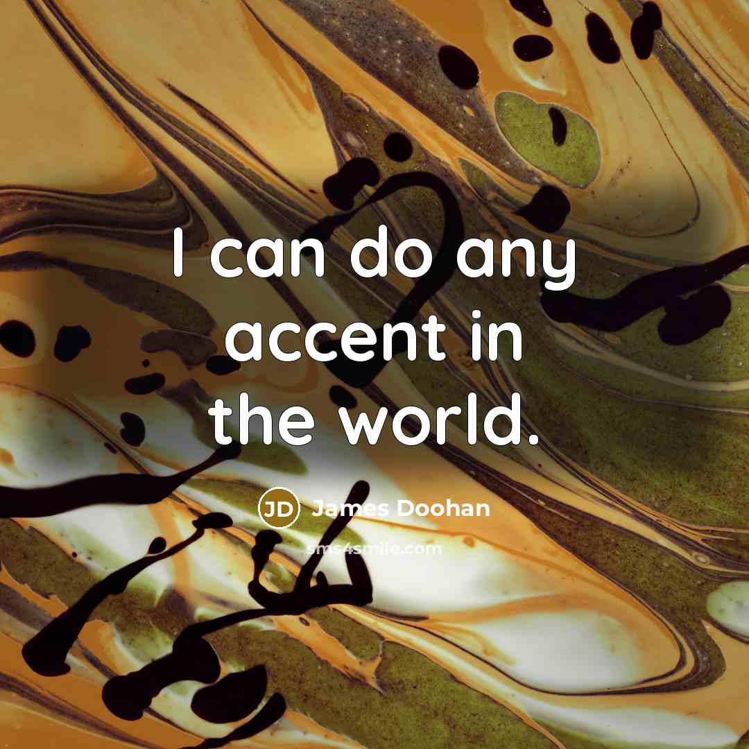 “I can do any accent in the world.…” quote by James Doohan