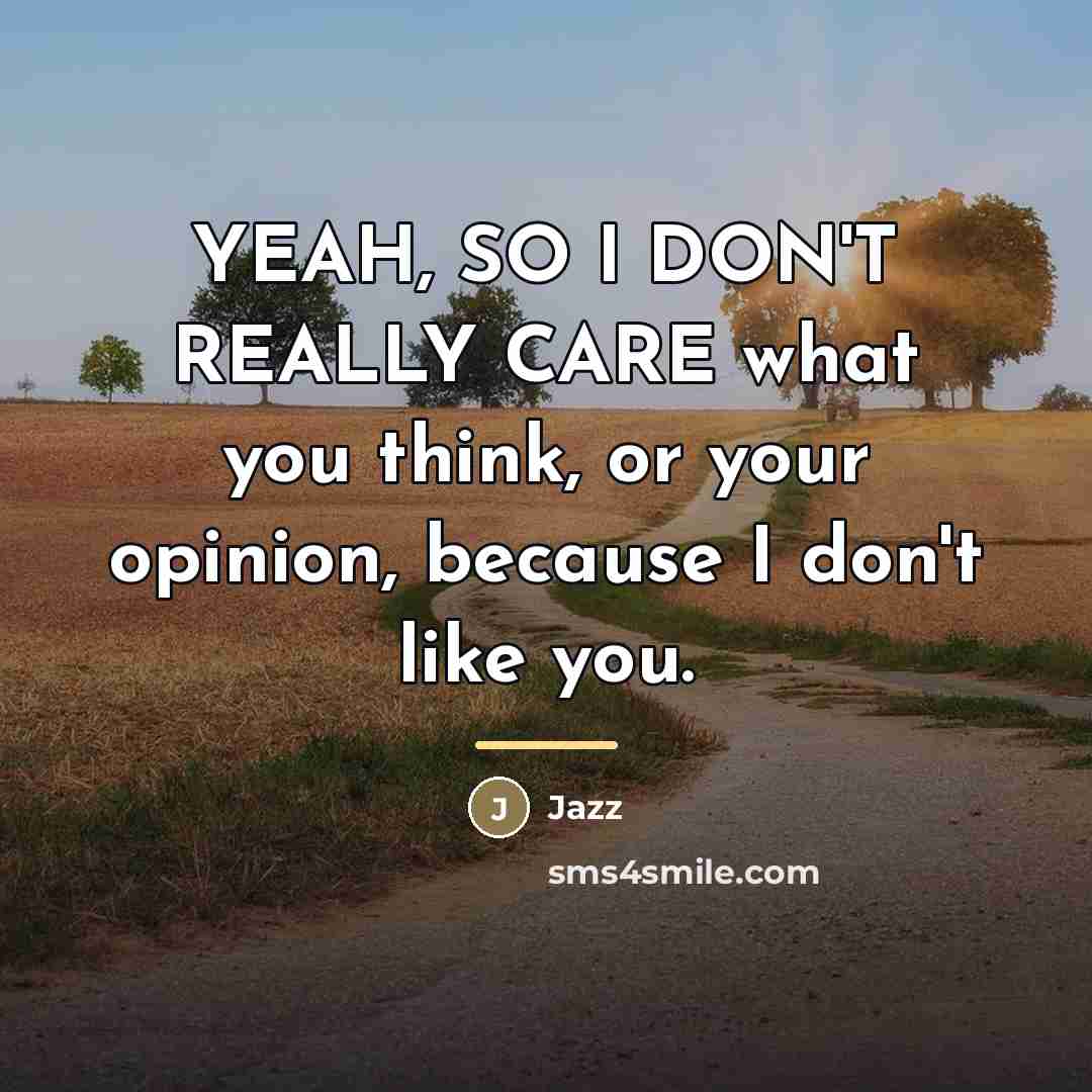“YEAH, SO I DON'T REALLY CARE what you think, or…” quote by Jazz