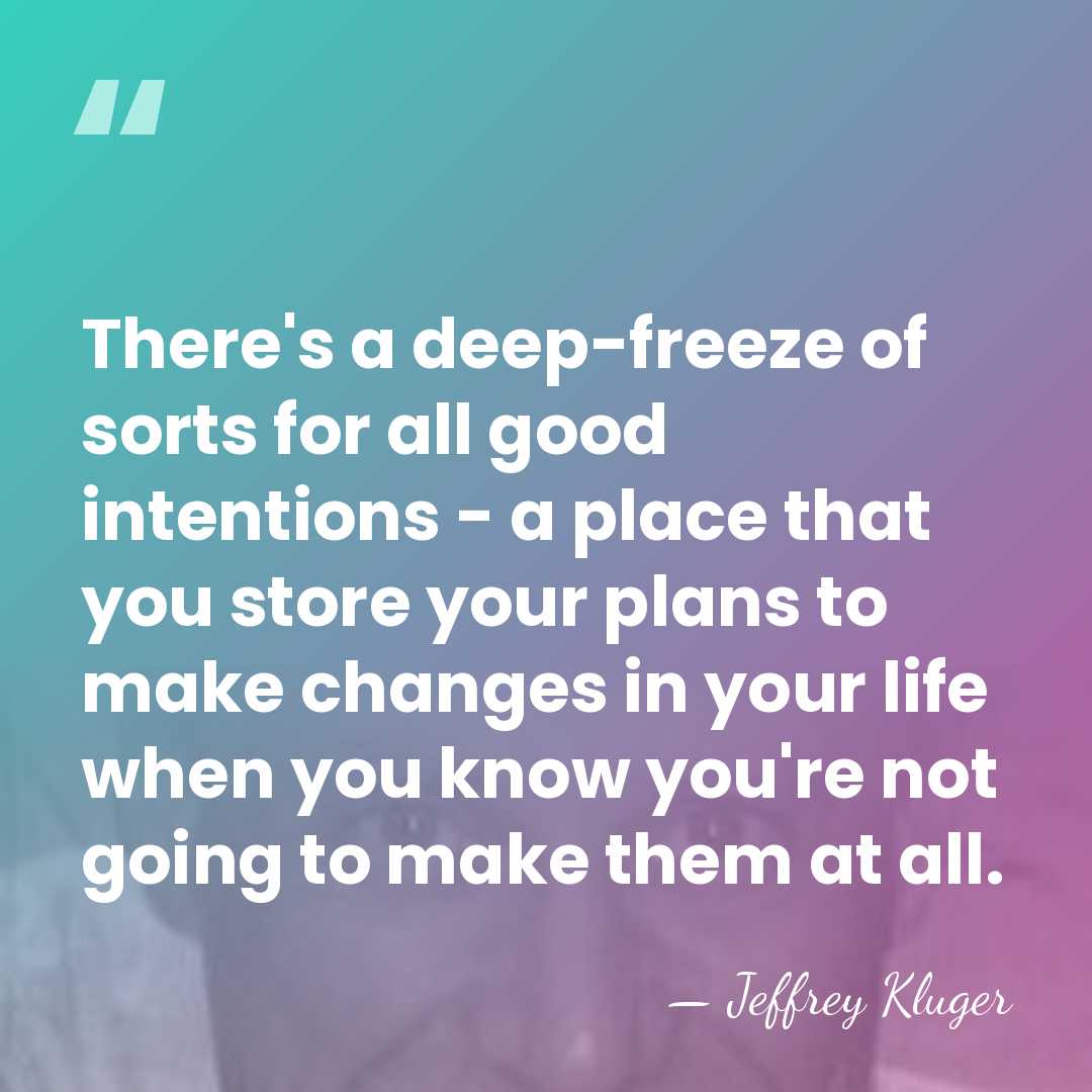 There's a deep-freeze of sorts for all good intentions - a place&hellip; - Jeffrey Kluger